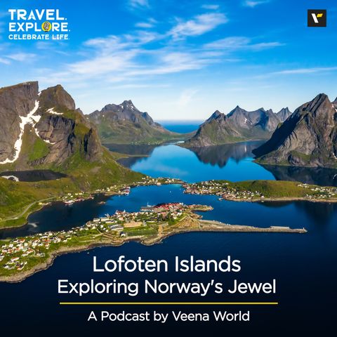 Lofoten Islands: Exploring Norway's Jewel | Travel Podcast by Veena World