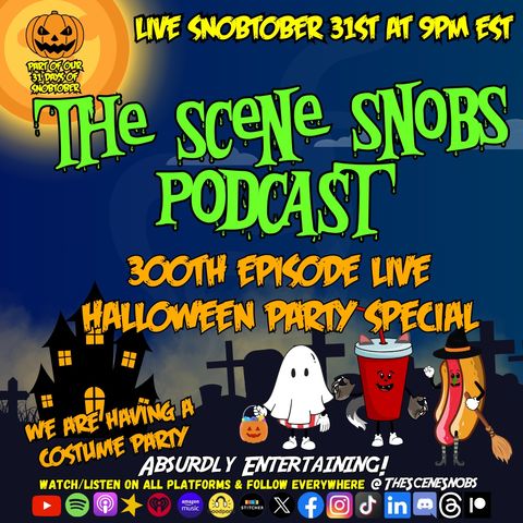 The Scene Snobs Podcast - It's Our 300th Episode!!!!!!