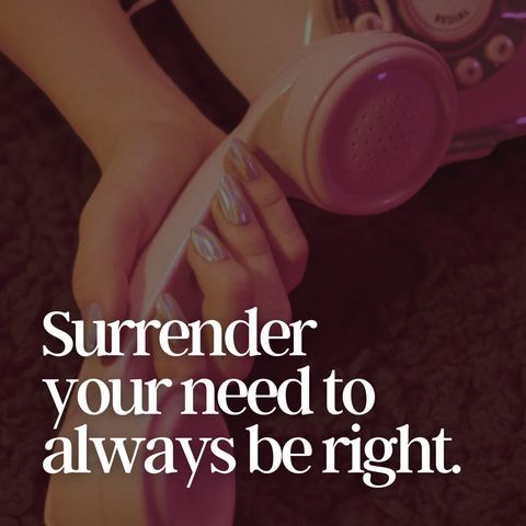 Surrender Your Need to Always Be Right