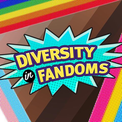Diversity in Fandom: Pride Month part 2