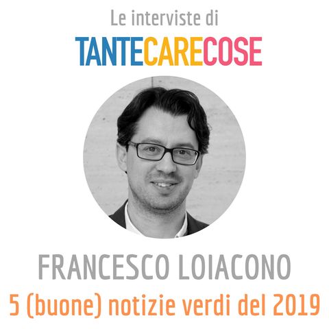 Francesco Loiacono, 5 (buone) notizie verdi del 2019