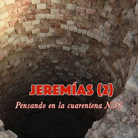 Jeremías (2) en la cisterna (Reflexiones en la cuarentena N.36)
