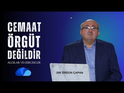 CEMAAT ÖRGÜT DEĞİLDİR - ALGILAR VE GERÇEKLER  DR. ERGÜN ÇAPAN