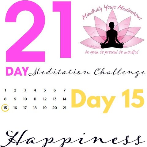 Day 15 -Happiness 21 Day Meditation Challenge