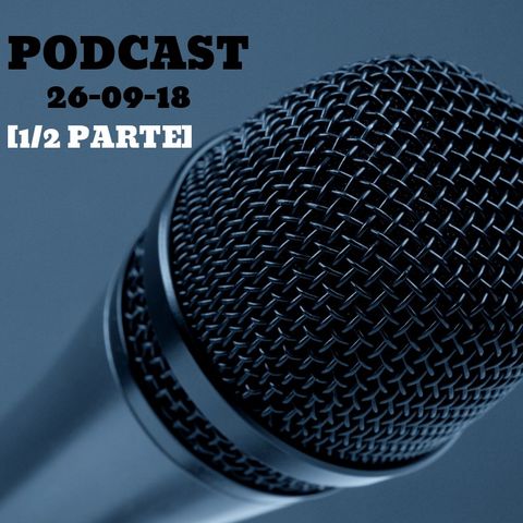 PODCAST 26-09-18 [1/2 PARTE]