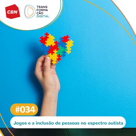 Transformação Digital CBN #35 - Jogos ajudam na inclusão de pessoas no espectro autista