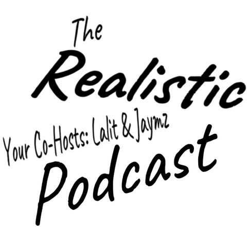 The Realistic Podcast Ep. 1