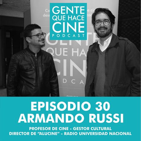 EP30: CINE Y RADIO: Armando Russi, director de "Alucine"