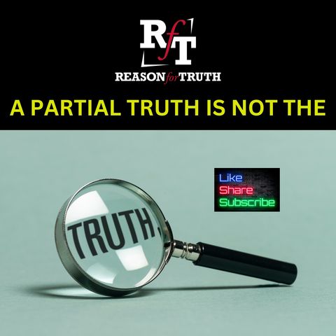 A Partial Truth Is Not The Truth - 1:24:24, 6.34 PM