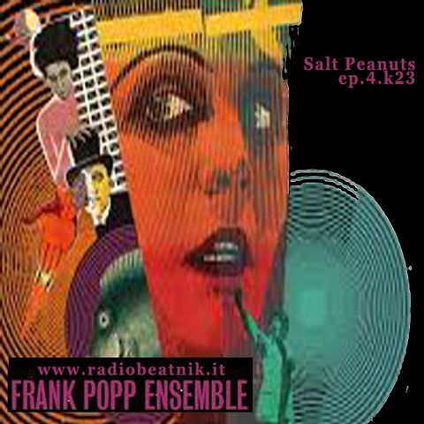 Salt Peanuts Ep. 04.2k23 Frank Popp Ensemble