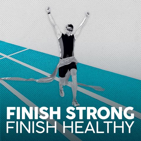 Finish Strong, Finish Healthy