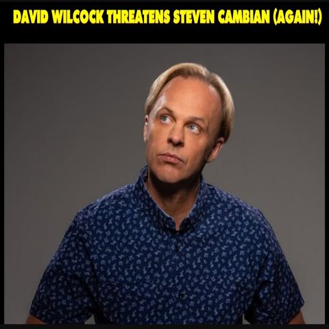 Calling his bluff! David Wilcock threatens to sue and get Steven Cambian arrested (AGAIN!)