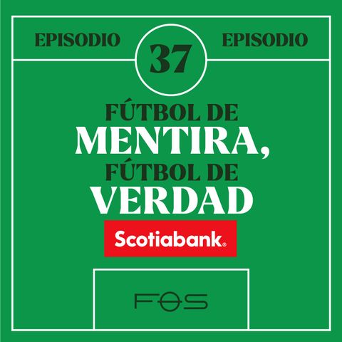 37. Futbol de Mentira, Futbol de Verdad.