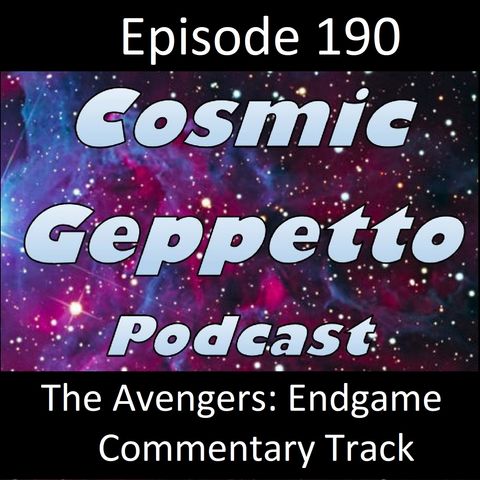 Episode 190 - Avengers: Endgame Commentary with the Cosmic Geppett-Hoes