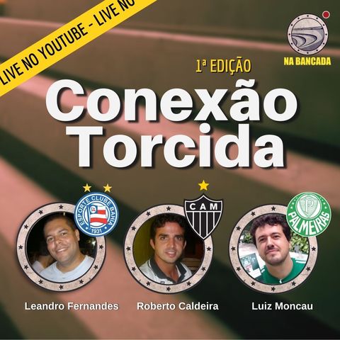 Conexão Torcida #01 Atlético-MG, Bahia e Palmeiras