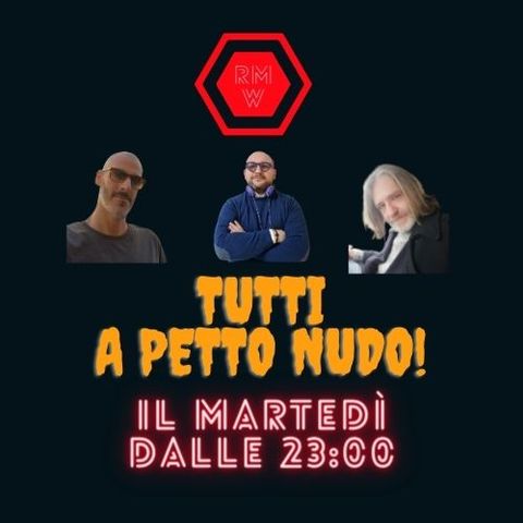 Tutti a Petto Nudo Secodno tempo - puntata del 13/04/2021