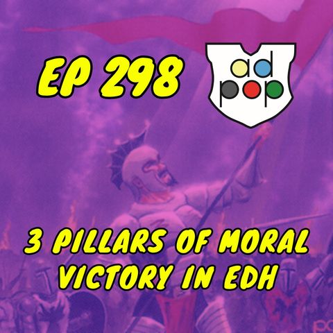 Commander ad Populum, Ep 298 - 3 Pillars of Moral Victory in EDH