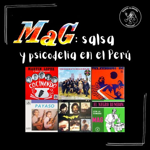 02x18: MAG: Salsa y psicodelia en el Perú