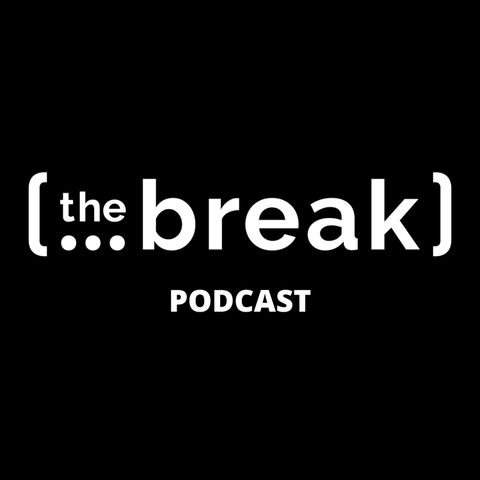 Welcome to The Break Podcast!
