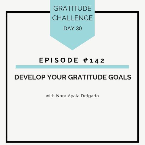 #142 GRATITUDE: Develop Your Gratitude Goals