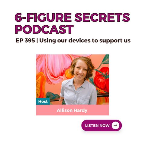 EP 395 | Using our devices to support us