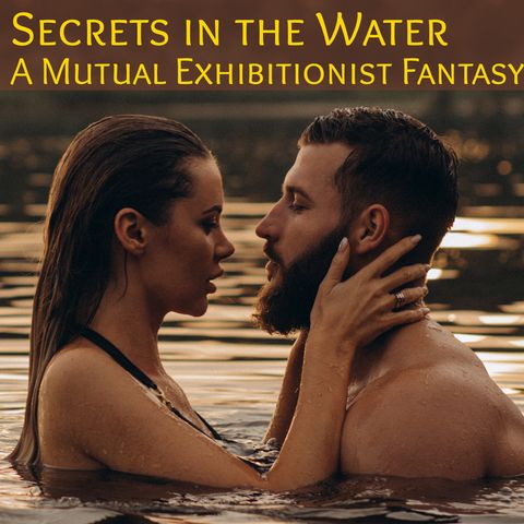 Secrets in the Water: A Mutual Exhibitionist Fantasy