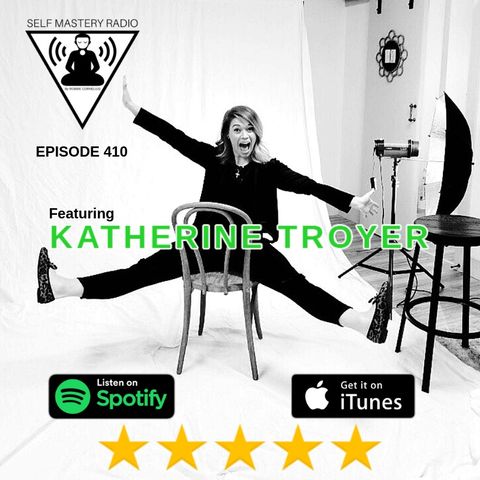 Episode 410 - Self Mastery Radio With Katherine Troyer