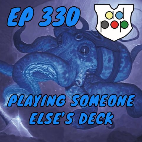 Commander ad Populum, Ep 330 - Playing Someone Else's Deck