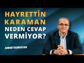 Hayrettin Karaman'ın İddialara Karşı Sessizliği   AHMET KURUCAN