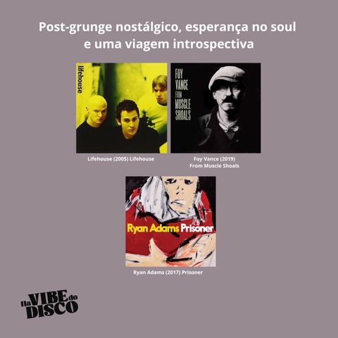 Post-grunge nostálgico, esperança no soul e uma viagem introspectiva | Na Vibe do Disco #16