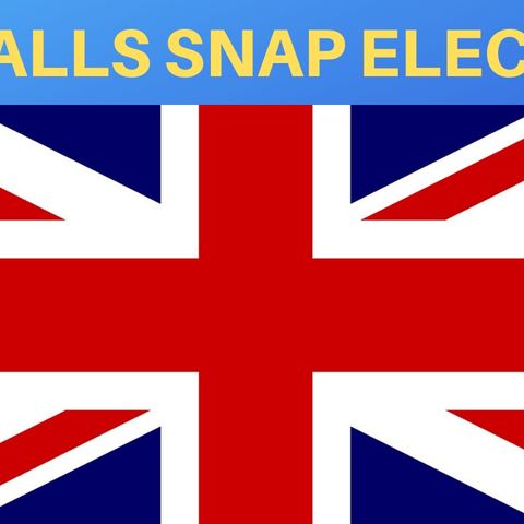 UK CALLS SNAP ELECTION