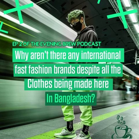 Ep-2 "Why aren't there any international fast fashion brands despite all the cloths being made here in Bangladesh"