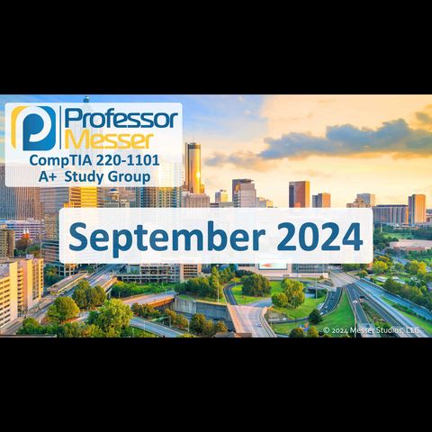 Professor Messer's CompTIA 220-1101 A+ Study Group After Show - September 2024