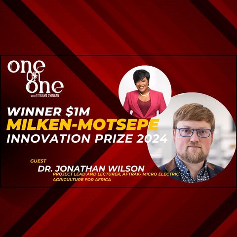 Empowering African Change-Makers: The Milken-Motsepe Innovation Prize Program Winners Journey// One-on-One With Dr Jonathan Wilson