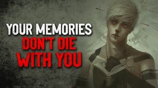 "Your Memories Don't Die With You" Creepypasta