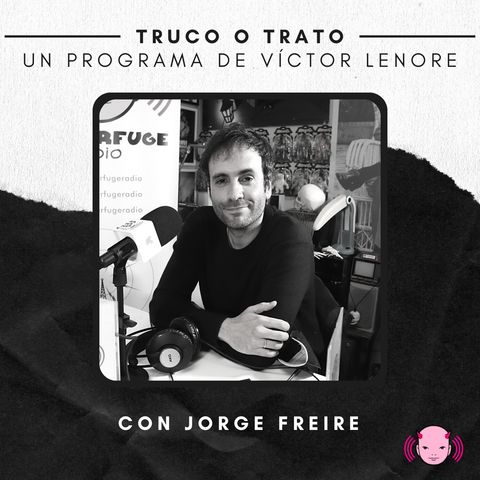 Truco o trato con Víctor Lenore #35: Jorge Freire