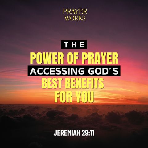 The Power of Prayer: Accessing God's Best Benefits for You