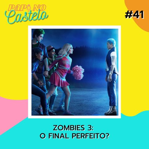 #Papo 41: Zombies 3 - O Final Perfeito?