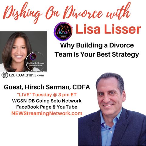 Why Building a Divorce Team is Your Best Strategy Guest Hirsch Serman, CDFA