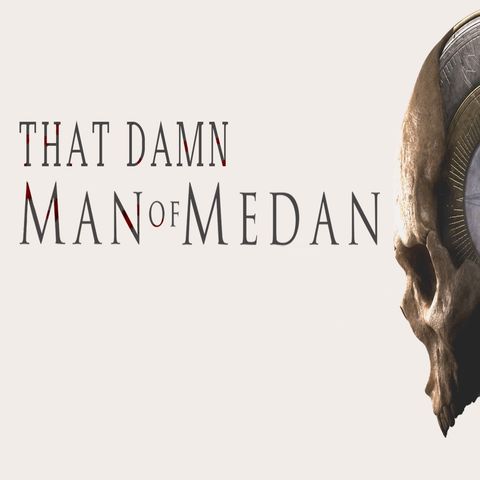 Episode 214 - That Damn Man of Medan