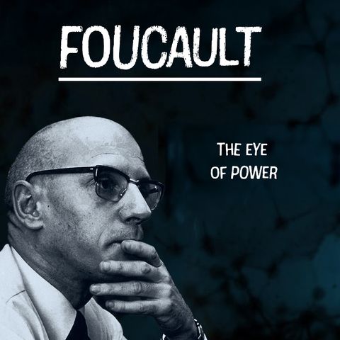The Eye of Power: Surveillance, Visibility, and Control in Society