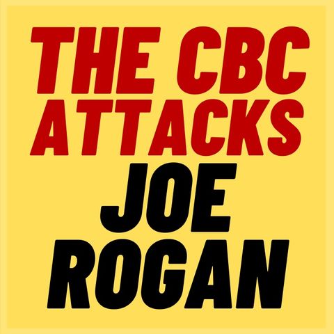 WOKE CBC Attacks Joe Rogan