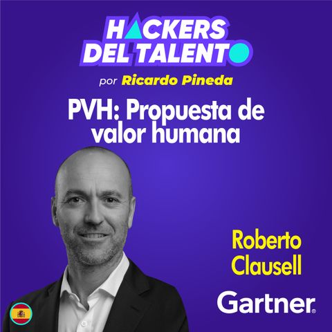 280. PVH: Propuesta de valor humano - Roberto Clausell (Gartner)