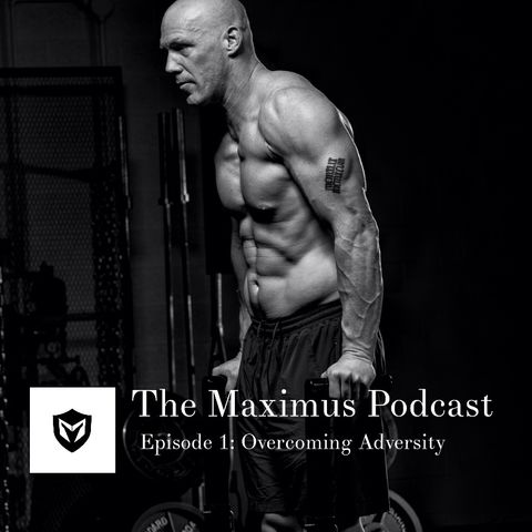 The Maximus Podcast Ep. 1 - Overcoming Adversity