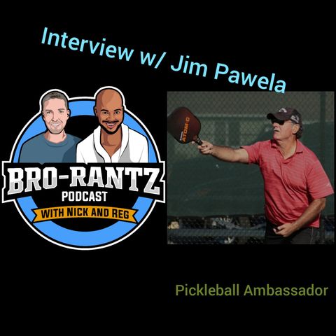 Bro_Rantz Monday Show! Our guest interview Jim Pawela Ambassador of Pickleball.
