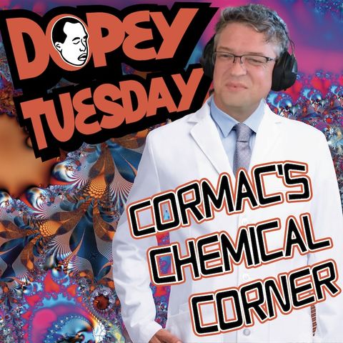 Dopey Patreon Teaser! Cormac's Chemical Corner! Psychedlics! LSD! MDMA! Toosie! Orange Sunshine! Recovery