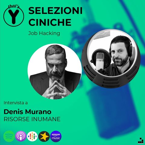 "Selezioni Ciniche" con Denis Murano RISORSE INUMANE [Job Hacking]