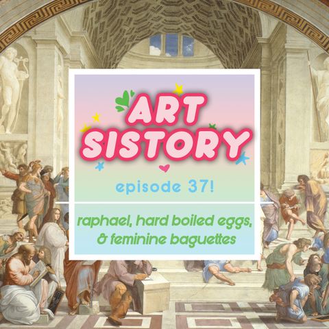 Ep 37: Raphael, Hard Boiled Eggs, & Feminine Baguettes