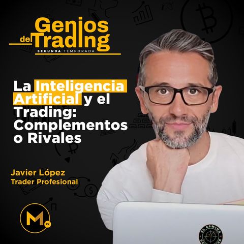 T2E18. La Inteligencia Artificial y el Trading: Complementos o Rivales. Entrevista a Javier López