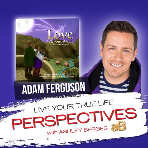 A Love Letter to my Son, an Adoption Story, with Author Adam Swain Ferguson [Ep.744]
